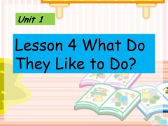 Unit 1 Lesson 4 What Do They Like to Do