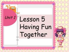 Unit 1 Lesson 5 Having Fun Together