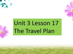 Unit 3 Lesson 17 The Travel Plan 课件