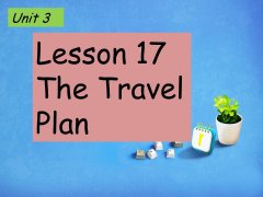 Unit 3 Lesson 17 The Travel Plan