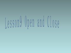 Lesson 9 Open and Close课件 3