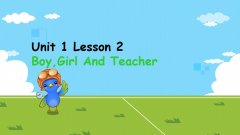 Unit 1 Lesson 2 Boy, Girl and Teacher