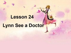 Unit 4 Lesson 24 Lynn sees a doctor 精品课件