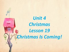Unit 4 Christmas Lesson 19 Christmas Is Coming! 课件 1